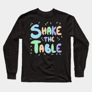 Shake the table Long Sleeve T-Shirt